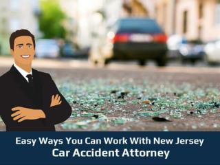 Easy Ways You Can Work With New Jersey Car Accident Attorney