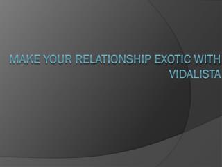 Make your relationship exotic with Vidalista