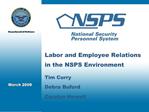 Labor and Employee Relations in the NSPS Environment Tim Curry Debra Buford Carolyn Howell