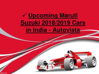 Upcoming Maruti Suzuki 2018/2019 Cars in India - Autovista