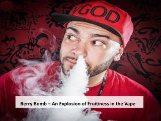 Berry Bomb â€“ An Explosion of Fruitiness in the Vape