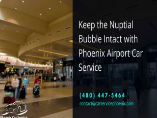 Keep the Nuptial Bubble Intact with Phoenix Airport Car Service