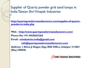 Supplier of Quartz powder grid sand lumps in India Taiwan Shri Vinayak Industries