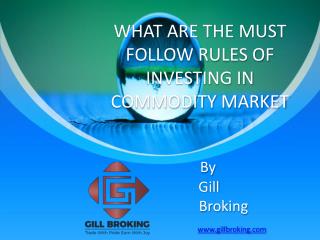 9 Must Follow Rules of Investing In Online Commodity Market â€“ Gill Broking