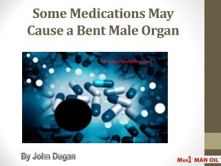 Some Medications May Cause a Bent Male Organ