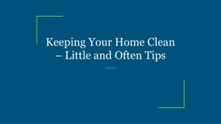 Keeping Your Home Clean â€“ Little and Often Tips