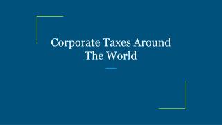 Corporate Taxes Around The World