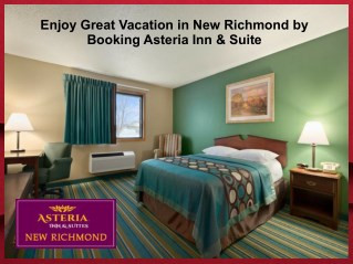 Enjoy Great Vacation in New Richmond by Booking Asteria Inn & Suites