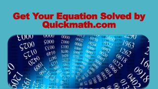Get your equation solved by quickmath.com