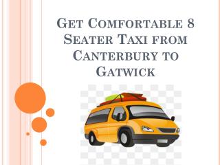 Get Comfortable 8 Seater Taxi from Canterbury to Gatwick