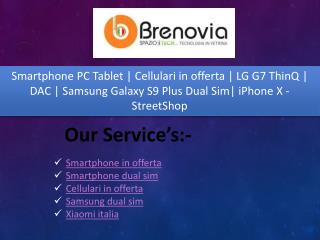 Smartphone PC Tablet | Cellulari in offerta | LG G7 ThinQ | DAC | Samsung Galaxy S9 Plus Dual Sim| iPhone X - StreetShop