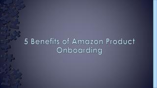 Various Benefits Of Amazon Product Onboarding
