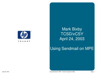 Mark Bixby TCSD/vCSY April 24, 2003 Using Sendmail on MPE