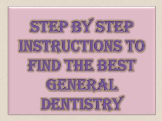 Step by Step Instructions To Find The Best General Dentistry