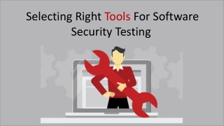 Selecting Right Tools For Software Security Testing