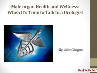 Male organ Health and Wellness: When Itâ€™s Time to Talk to a Urologist