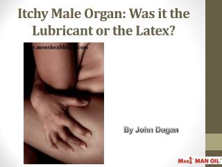 Itchy Male Organ: Was it the Lubricant or the Latex?