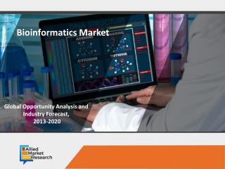 Bioinformatics Market : Transform the Face of Healthcare Industry
