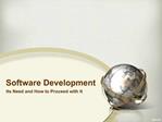 Software Development – Its Need and How to Proceed with It