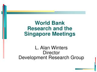 World Bank Research and the Singapore Meetings