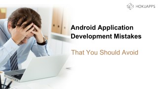 Android Application Development Mistakes That Developers Should Avoid