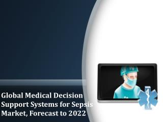 The medical decision support systems for sepsis market is predicted to reach in USD 35.6 million by 2022, at a CAGR of 2