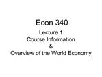 Lecture 1 Course Information Overview of the World Economy
