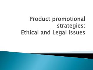Product promotional strategies: Ethical and Legal issues