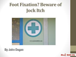 Foot Fixation? Beware of Jock Itch