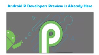 Android P Developers Preview is Already Here