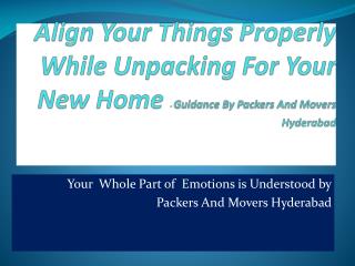 Align Your Things Properly While Unpacking For Your New Home - Guidance By Packers And Movers Hyderabad