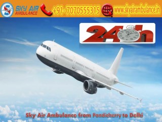 Obtain Air Ambulance from Pondicherry with all Advanced Medical Tools