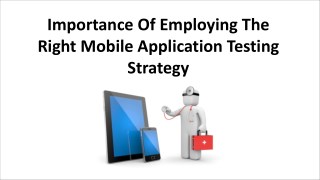 Importance of Employing the Right Mobile Application Testing Strategy