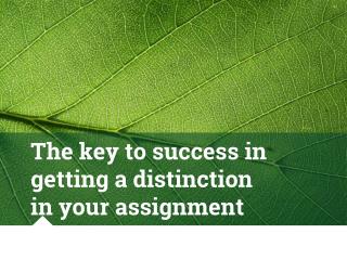 The key to success in getting a distinction in your assignment