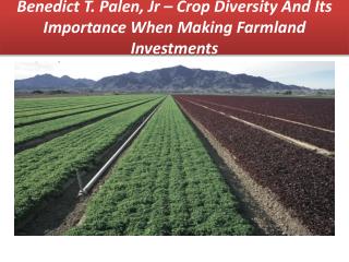 Benedict T. Palen, Jr â€“ Crop Diversity And Its Importance When Making Farmland Investments