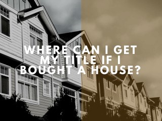 Where Can I Get My Title If I Bought A House?
