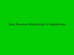 Dose Response Relationships in Radiotherapy