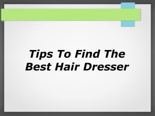 Tips To Find The Best Hair Dresser