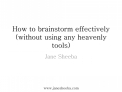How To Brainstorm Effectively (Without Using Any Heavenly To