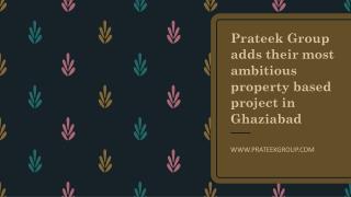 Prateek Group adds their most ambitious property based project in Ghaziabad