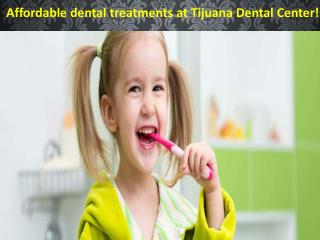 Affordable dental treatments at Tijuana Dental Center