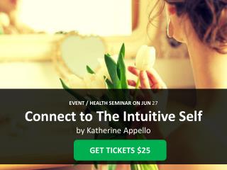 Connect to The Intuitive Self - Health Seminar By Katherine Appello