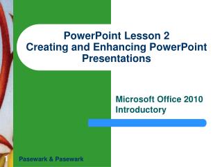 PowerPoint Lesson 2 Creating and Enhancing PowerPoint Presentations