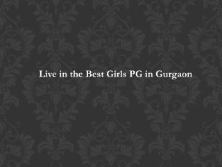 Live in the Best Girls PG in Gurgaon