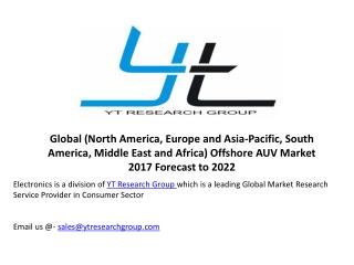 Global (North America, Europe and Asia-Pacific, South America, Middle East and Africa) Offshore AUV Market 2017 Forecast