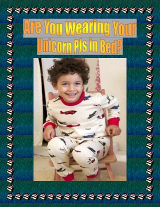 Are You Wearing Your Unicorn PJs in Bed?