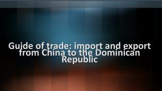 Import and export from China to the Dominican Republic