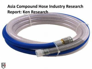 Japan Consumption Market Analysis, Compound Hose Industry Growth - Ken Research