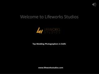 Top Wedding Photographers Based in Delhi â€“ Lifeworks Studios