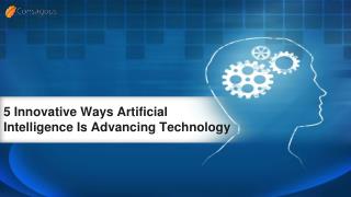 5 Innovative Ways Artificial Intelligence Is Advancing Technology